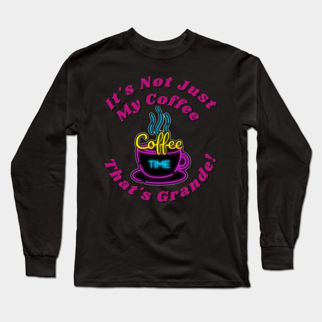 It's not just my coffee that's grande Long Sleeve T-Shirt by Aspectartworks